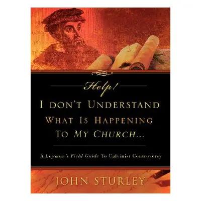 "HELP! I Don't Understand What Is Happening To My Church." - "" ("Sturley John")(Paperback)