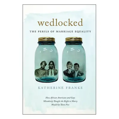 "Wedlocked: The Perils of Marriage Equality" - "" ("Franke Katherine")(Paperback)