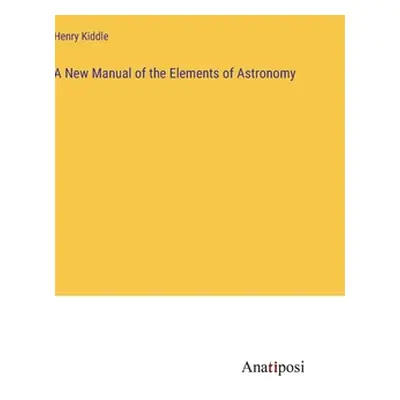 "A New Manual of the Elements of Astronomy" - "" ("Kiddle Henry")(Pevná vazba)