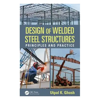 "Design of Welded Steel Structures: Principles and Practice" - "" ("Ghosh Utpal K.")(Pevná vazba