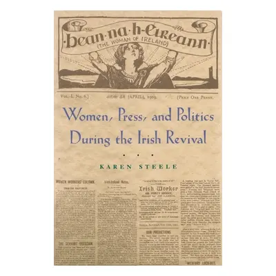 "Women, Press, and Politics During the Irish Revival" - "" ("Steele Karen")(Paperback)