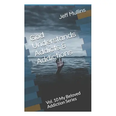 "God Understands Addicts & Addictions" - "" ("Mullins Jeff")(Paperback)