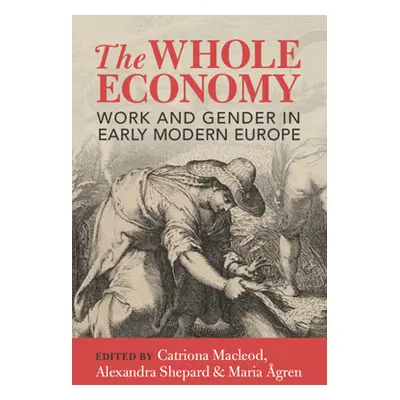 "The Whole Economy: Work and Gender in Early Modern Europe" - "" ("MacLeod Catriona")(Paperback)