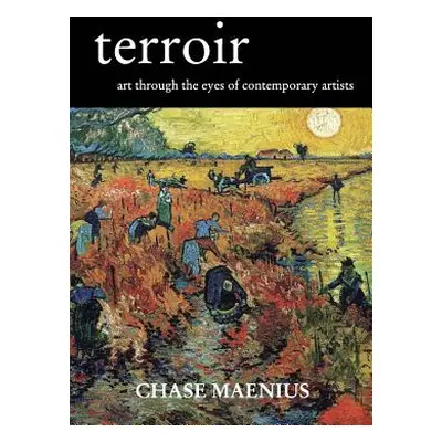 "Terroir: Art Through the Eyes of Contemporary Artists" - "" ("Maenius Chase")(Paperback)