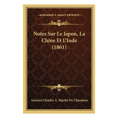 "Notes Sur Le Japon, La Chine Et L'Inde (1861)" - "" ("De Chassiron Gustave Charles a. Martin")(