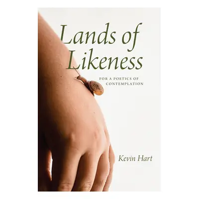 "Lands of Likeness: For a Poetics of Contemplation" - "" ("Hart Kevin")(Pevná vazba)