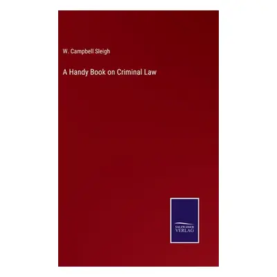 "A Handy Book on Criminal Law" - "" ("Sleigh W. Campbell")(Pevná vazba)