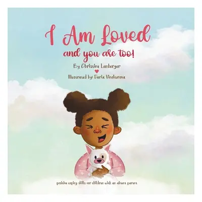 "I Am Loved and you are too!: Positive coping skills for children with an absent parent." - "" (