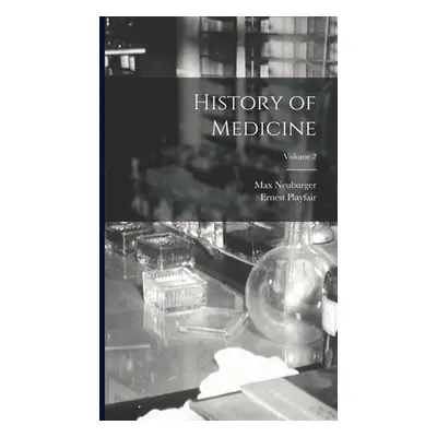 "History of Medicine; Volume 2" - "" ("1868- Neuburger Max")(Pevná vazba)