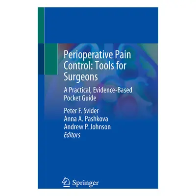 "Perioperative Pain Control: Tools for Surgeons: A Practical, Evidence-Based Pocket Guide" - "" 