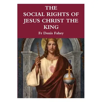 "The Social Rights of Jesus Christ the King" - "" ("Fahey Denis")(Paperback)