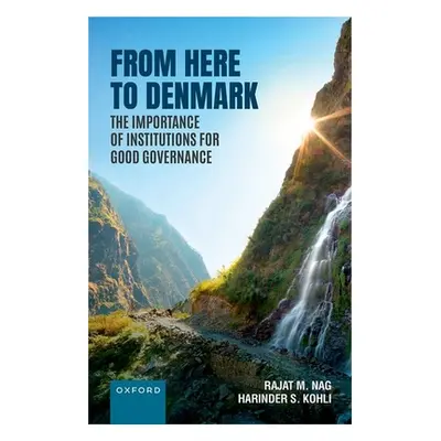 "From Here to Denmark: The Importance of Institutions for Good Governance" - "" ("Nag Rajat Moha