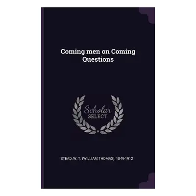 "Coming men on Coming Questions" - "" ("Stead W. T. 1849-1912")(Paperback)