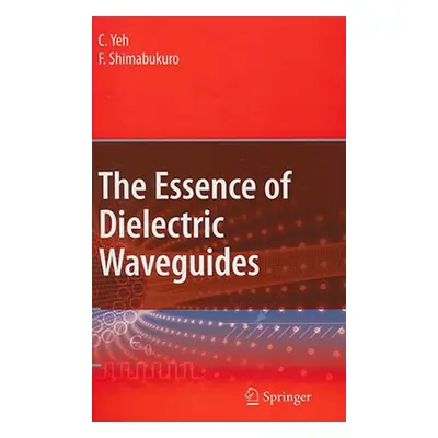 "The Essence of Dielectric Waveguides" - "" ("Yeh C.")(Pevná vazba)