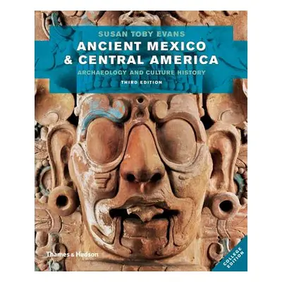 "Ancient Mexico and Central America: Archaeology and Culture History" - "" ("Evans Susan Toby")(