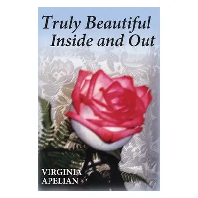 "Truly Beautiful Inside and Out" - "" ("Apelian Virginia")(Paperback)