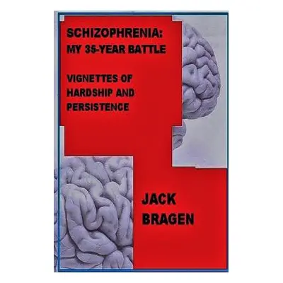 "Schizophrenia: My 35-Year Battle" - "" ("Bragen Jack")(Paperback)