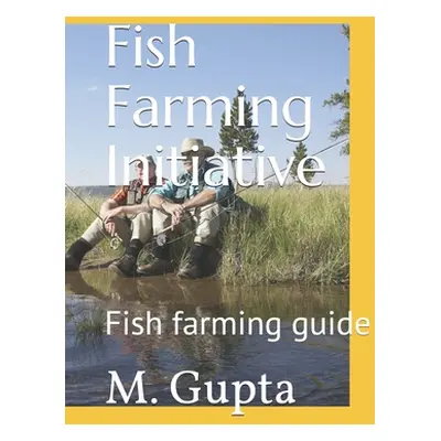 "Fish Farming Initiative: Fish farming guide" - "" ("Gupta M.")(Paperback)