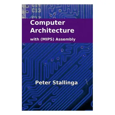 "Computer Architecture with (MIPS) Assembly" - "" ("Stallinga Peter")(Paperback)