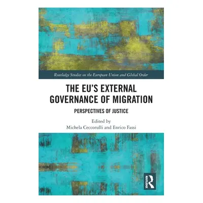 "The EU's External Governance of Migration: Perspectives of Justice" - "" ("Ceccorulli Michela")