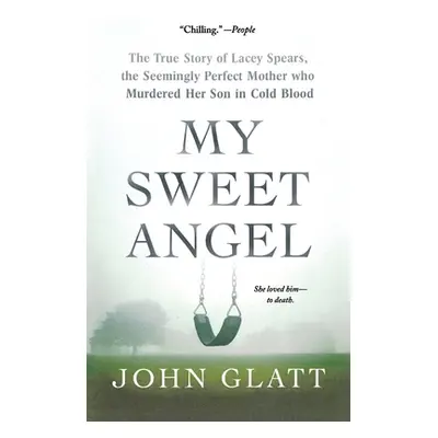 "My Sweet Angel: The True Story of Lacey Spears, the Seemingly Perfect Mother Who Murdered Her S