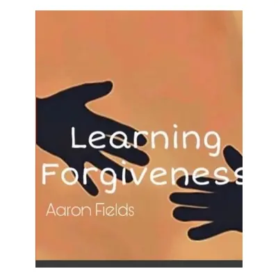 "Learning Forgiveness" - "" ("Fields Aaron")(Paperback)