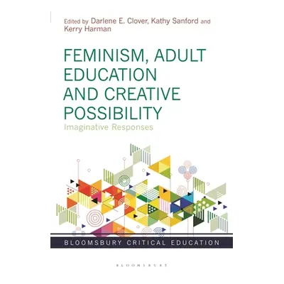 "Feminism, Adult Education and Creative Possibility: Imaginative Responses" - "" ("Clover Darlen