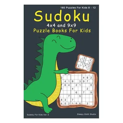 "Sudoku Puzzle Books For Kids: 4x4, 9x9 Sudoku For Kids - 160 Sudoku Puzzles For 8 - 12 Year Old