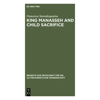 "King Manasseh and Child Sacrifice: Biblical Distortions of Historical Realities" - "" ("Stavrak