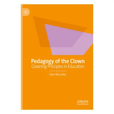 "Pedagogy of the Clown: Clowning Principles in Education" - "" ("McCusker Sean")(Pevná vazba)