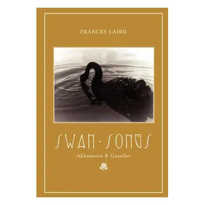 "Swan Songs: Akhmatova and Gumilev" - "" ("Laird Frances")(Paperback)