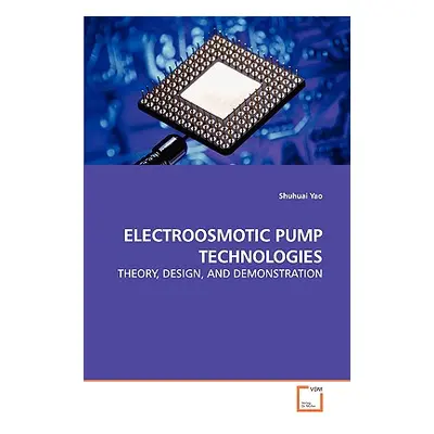 "Electroosmotic Pump Technologies - Theory, Design, and Demonstration" - "" ("Yao Shuhuai")(Pape