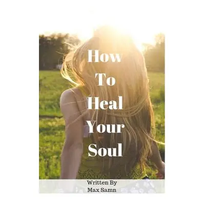 "How to Heal Your Soul" - "" ("Samn Max")(Paperback)