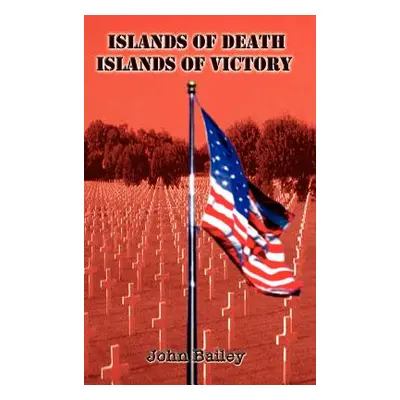 "Islands of Death Islands of Victory" - "" ("Bailey John")(Pevná vazba)