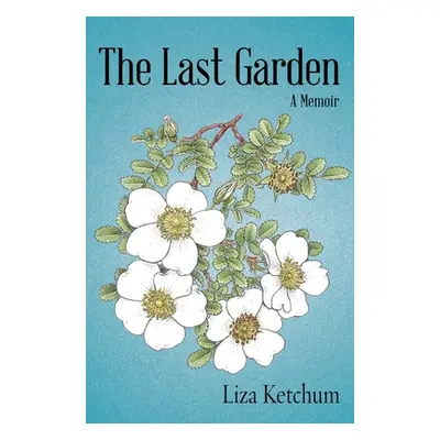 "The Last Garden: A Memoir" - "" ("Ketchum Liza")(Pevná vazba)