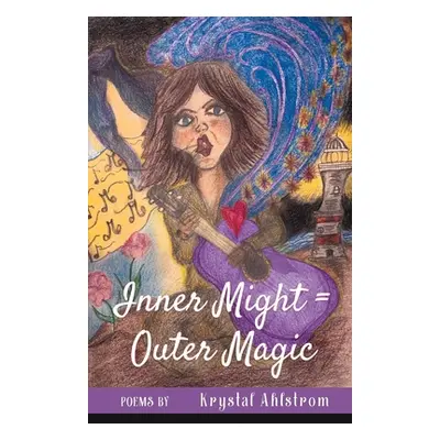 "Inner Might = Outer Magic" - "" ("Ahlstrom Krystal")(Paperback)