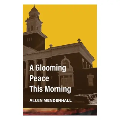 "A Glooming Peace This Morning" - "" ("Mendenhall Allen")(Paperback)