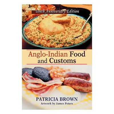 "Anglo-Indian Food and Customs: Tenth Anniversary Edition" - "" ("Brown Patricia")(Pevná vazba)