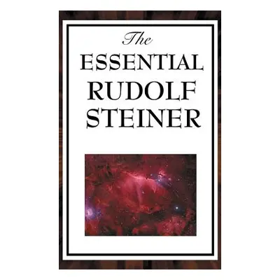 "The Essential Rudolf Steiner" - "" ("Steiner Rudolf")(Pevná vazba)