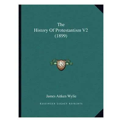 "The History Of Protestantism V2 (1899)" - "" ("Wylie James Aitken")(Paperback)