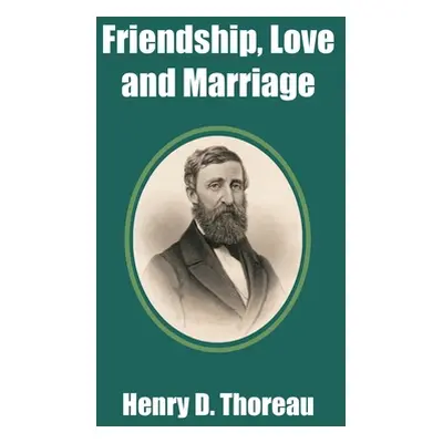 "Friendship, Love and Marriage" - "" ("Thoreau Henry D.")(Paperback)