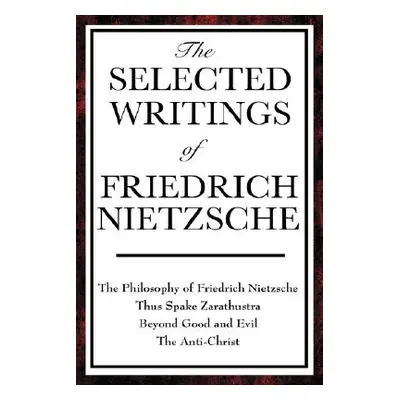 "The Selected Writings of Friedrich Nietzsche" - "" ("Nietzsche Friedrich Wilhelm")(Pevná vazba)