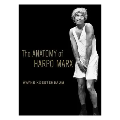 "The Anatomy of Harpo Marx" - "" ("Koestenbaum Wayne")(Paperback)