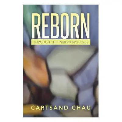 "Reborn: Through the Innocence Eyes" - "" ("Chau Cartsand")(Paperback)