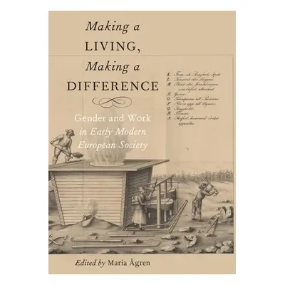 "Making a Living, Making a Difference: Gender and Work in Early Modern European Society" - "" ("