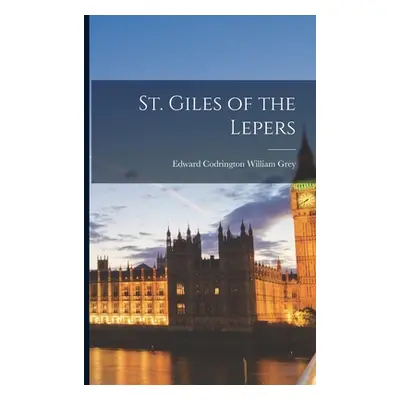 "St. Giles of the Lepers" - "" ("Codrington William Grey Edward")(Paperback)