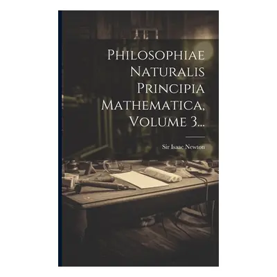 "Philosophiae Naturalis Principia Mathematica, Volume 3..." - "" ("Newton Isaac")(Paperback)