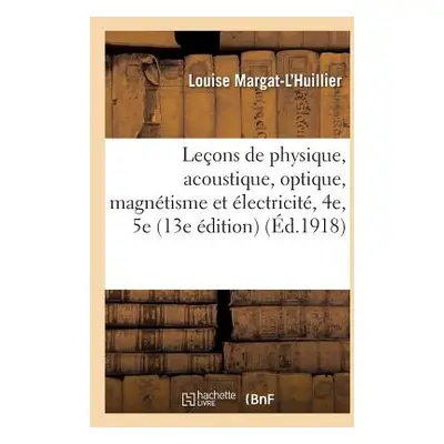 "Leons de Physique Acoustique, Optique, Magntisme Et lectricit, 4e Et de 5e Annes, Secondaire" -