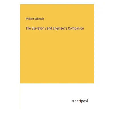 "The Surveyor's and Engineer's Companion" - "" ("Schmolz William")(Paperback)