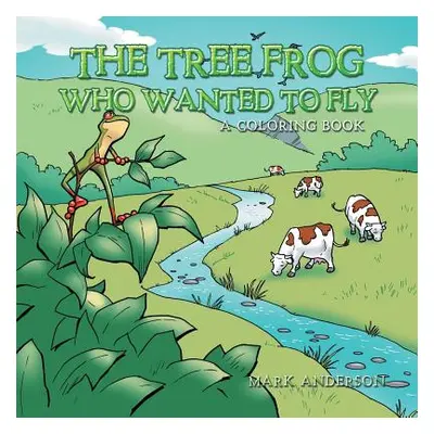 "The Tree Frog Who Wanted to Fly: A Coloring Book" - "" ("Anderson Mark")(Paperback)